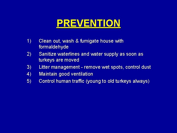 PREVENTION 1) 2) 3) 4) 5) Clean out, wash & fumigate house with formaldehyde