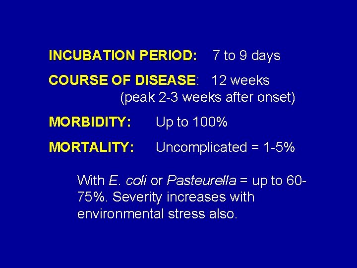 INCUBATION PERIOD: 7 to 9 days PERIOD: COURSE OF DISEASE: 12 weeks : (peak