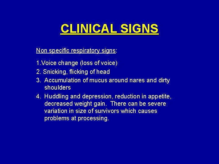 CLINICAL SIGNS Non specific respiratory signs: 1. Voice change (loss of voice) 2. Snicking,