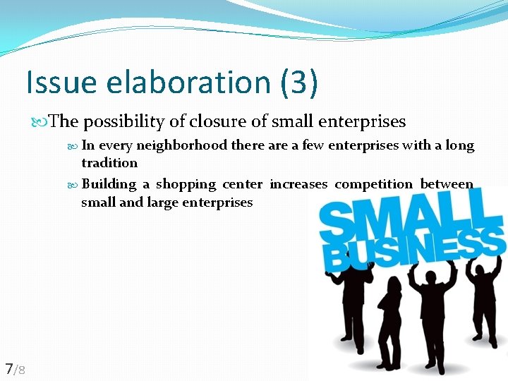 Issue elaboration (3) The possibility of closure of small enterprises In every neighborhood there