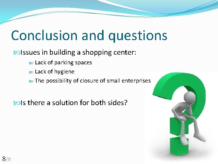 Conclusion and questions Issues in building a shopping center: Lack of parking spaces Lack