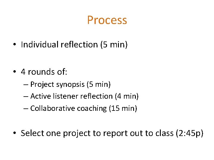 Process • Individual reflection (5 min) • 4 rounds of: – Project synopsis (5