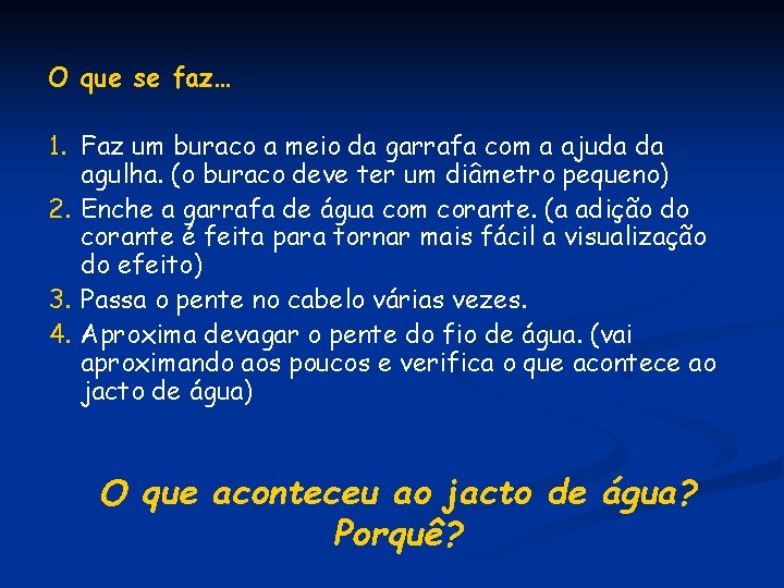 O que se faz… 1. Faz um buraco a meio da garrafa com a