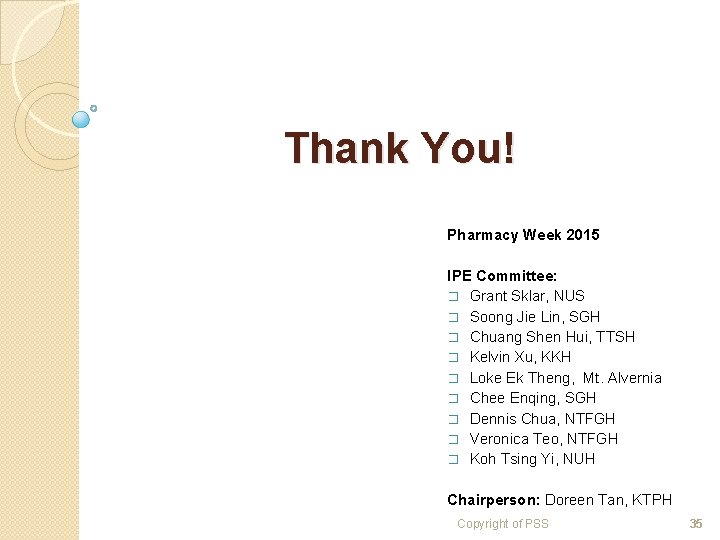 Thank You! Pharmacy Week 2015 IPE Committee: � Grant Sklar, NUS � Soong Jie