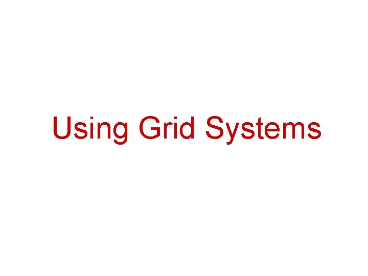 Using Grid Systems 