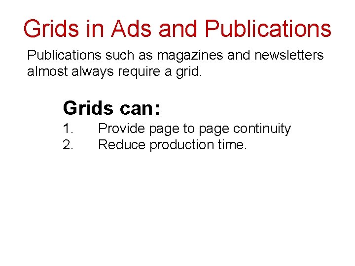 Grids in Ads and Publications such as magazines and newsletters almost always require a