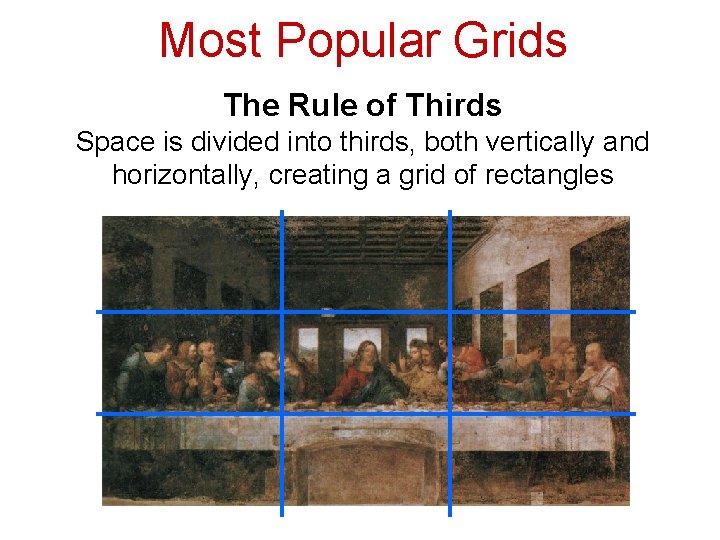 Most Popular Grids The Rule of Thirds Space is divided into thirds, both vertically