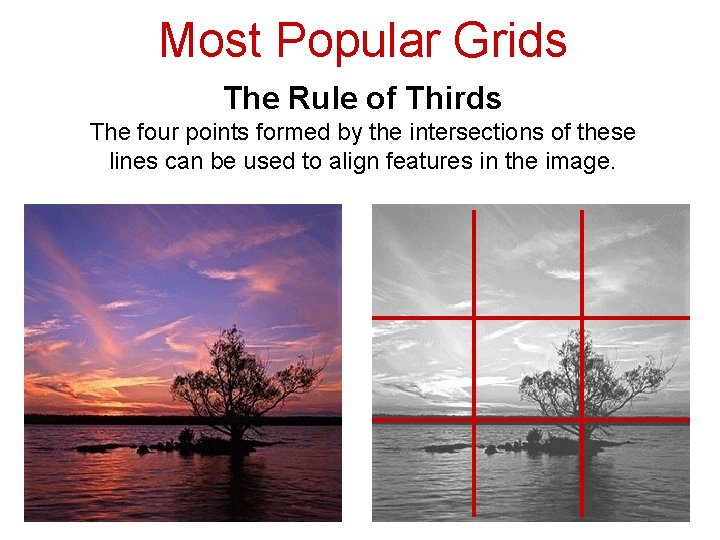 Most Popular Grids The Rule of Thirds The four points formed by the intersections