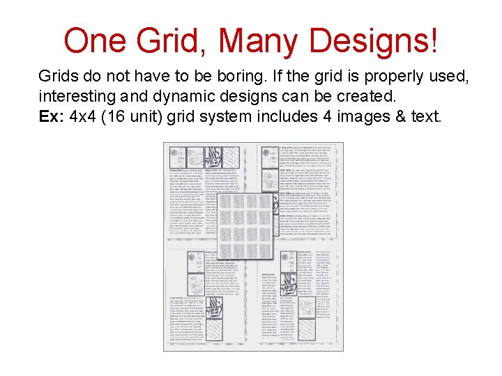 One Grid, Many Designs! Grids do not have to be boring. If the grid