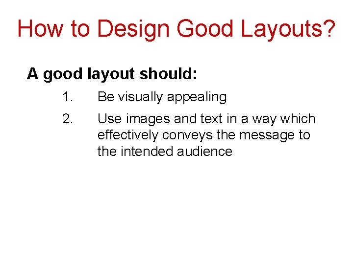 How to Design Good Layouts? A good layout should: 1. Be visually appealing 2.