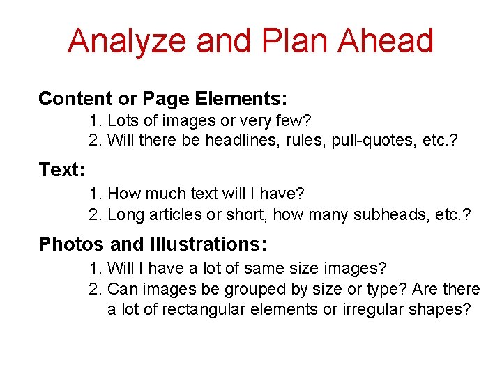 Analyze and Plan Ahead Content or Page Elements: 1. Lots of images or very