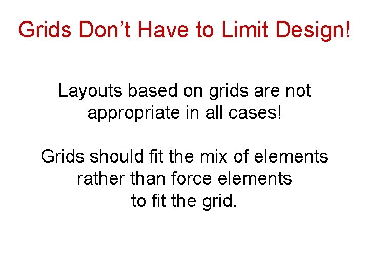 Grids Don’t Have to Limit Design! Layouts based on grids are not appropriate in