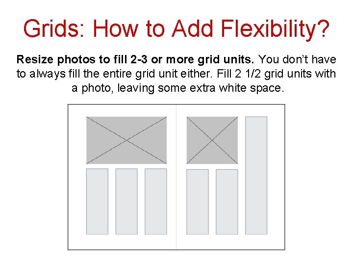 Grids: How to Add Flexibility? Resize photos to fill 2 -3 or more grid