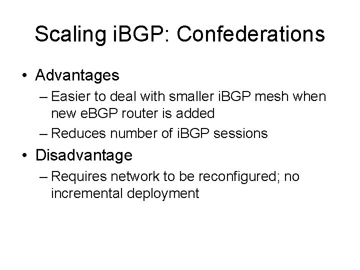 Scaling i. BGP: Confederations • Advantages – Easier to deal with smaller i. BGP