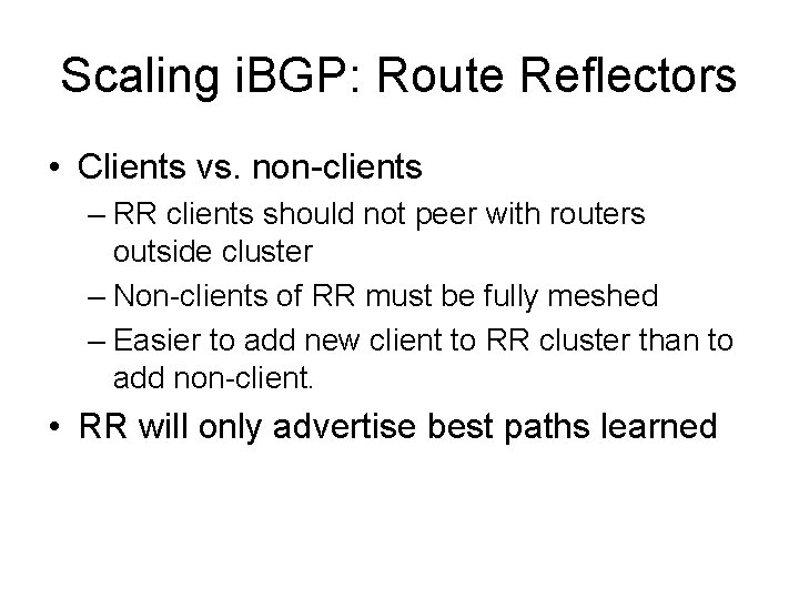 Scaling i. BGP: Route Reflectors • Clients vs. non-clients – RR clients should not