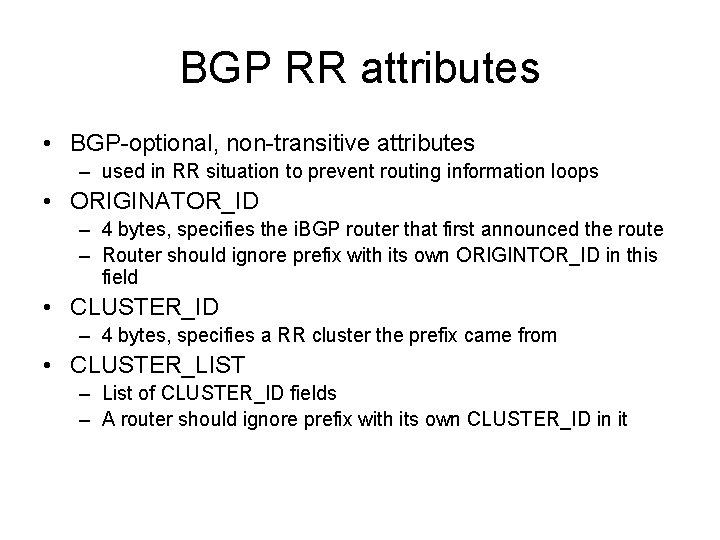 BGP RR attributes • BGP-optional, non-transitive attributes – used in RR situation to prevent