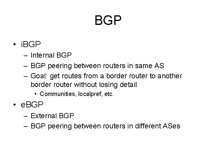 BGP • i. BGP – Internal BGP – BGP peering between routers in same
