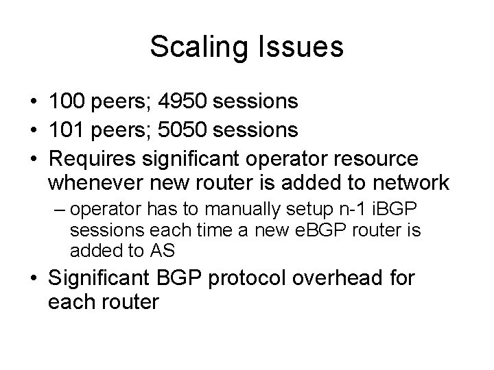 Scaling Issues • 100 peers; 4950 sessions • 101 peers; 5050 sessions • Requires