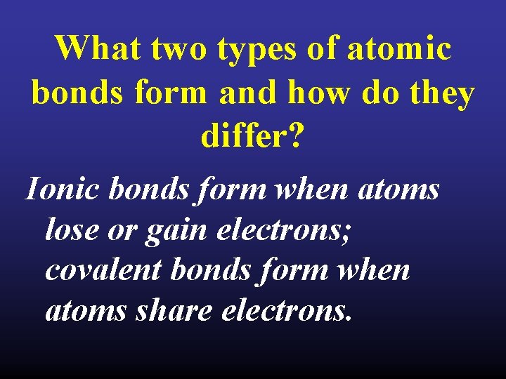 What two types of atomic bonds form and how do they differ? Ionic bonds