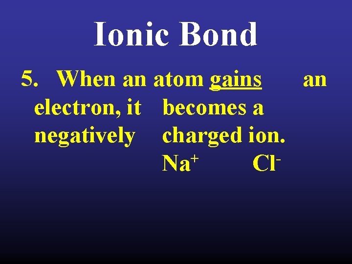 Ionic Bond 5. When an atom gains an electron, it becomes a negatively charged