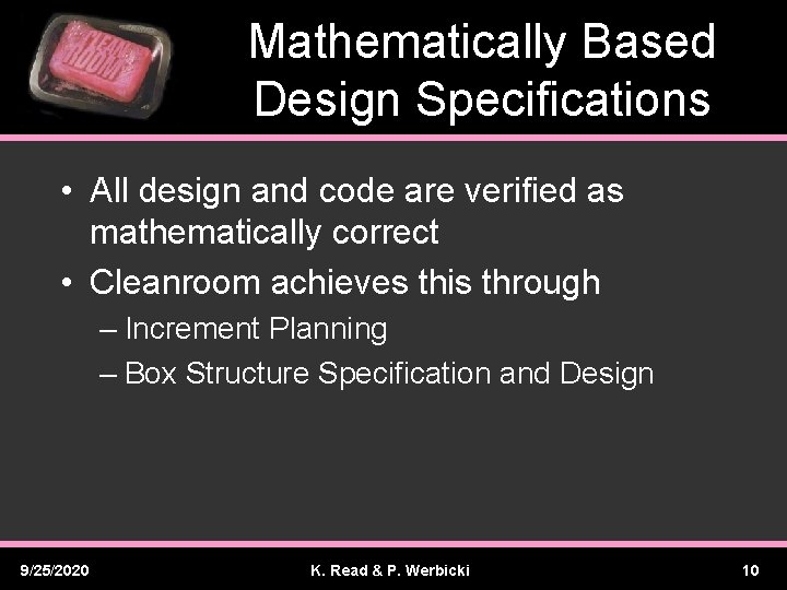 Mathematically Based Design Specifications • All design and code are verified as mathematically correct
