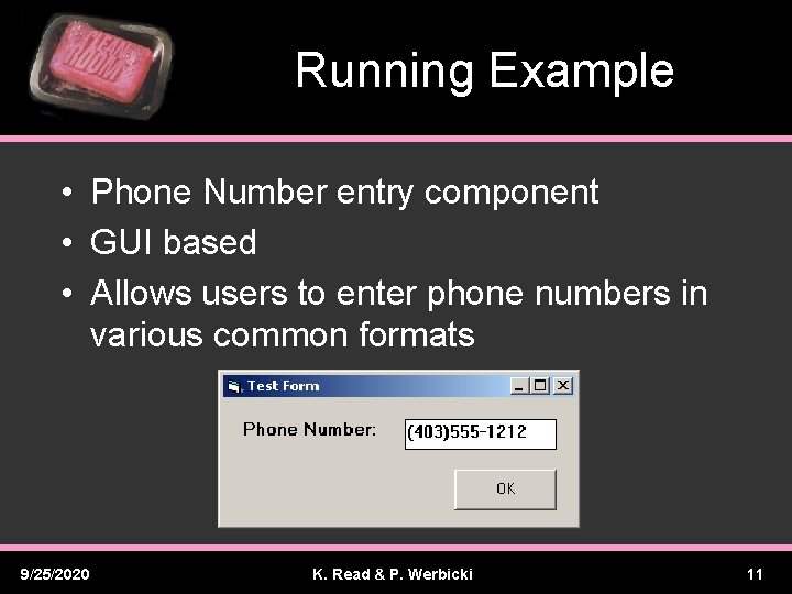 Running Example • Phone Number entry component • GUI based • Allows users to