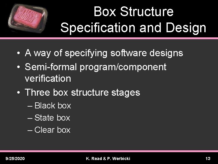 Box Structure Specification and Design • A way of specifying software designs • Semi-formal