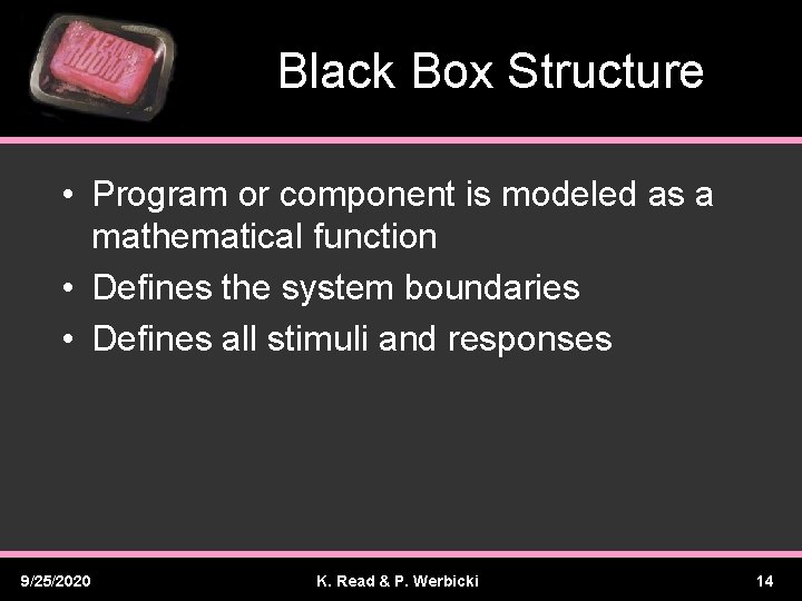 Black Box Structure • Program or component is modeled as a mathematical function •