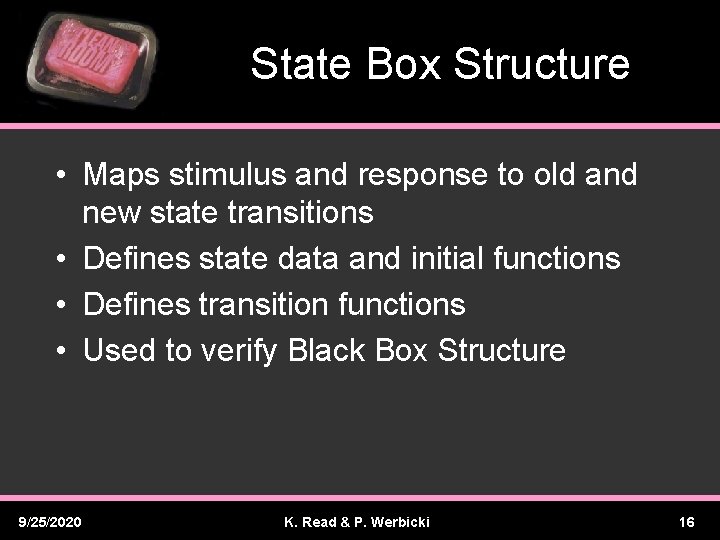 State Box Structure • Maps stimulus and response to old and new state transitions