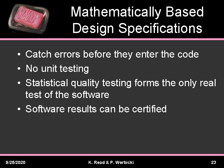 Mathematically Based Design Specifications • Catch errors before they enter the code • No