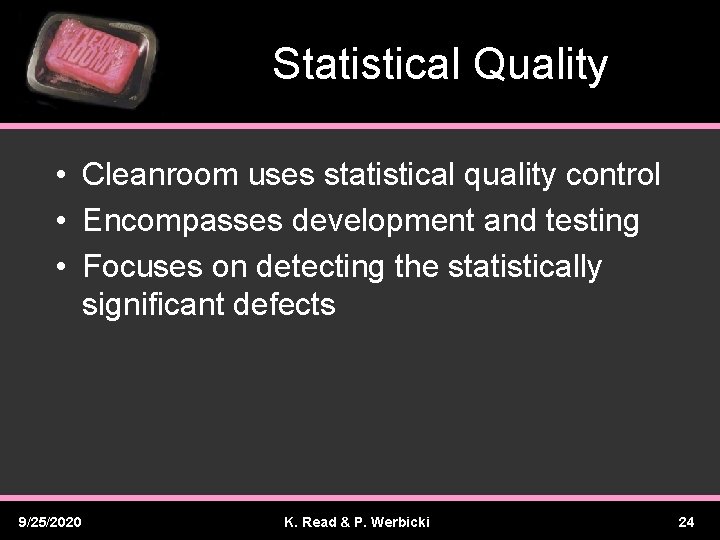 Statistical Quality • Cleanroom uses statistical quality control • Encompasses development and testing •