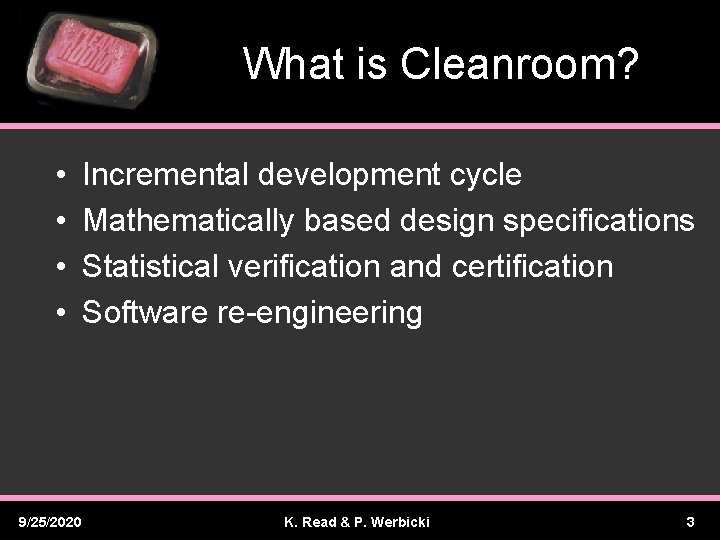 What is Cleanroom? • • 9/25/2020 Incremental development cycle Mathematically based design specifications Statistical