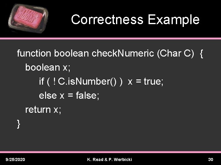 Correctness Example function boolean check. Numeric (Char C) { boolean x; if ( !