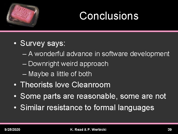 Conclusions • Survey says: – A wonderful advance in software development – Downright weird