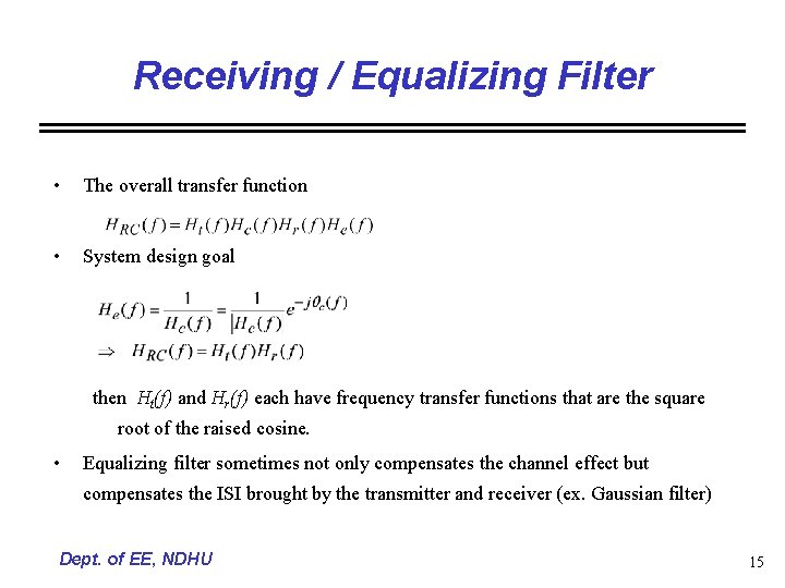 Receiving / Equalizing Filter • The overall transfer function • System design goal then