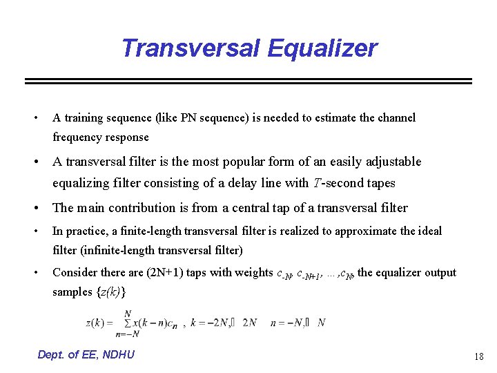 Transversal Equalizer • A training sequence (like PN sequence) is needed to estimate the