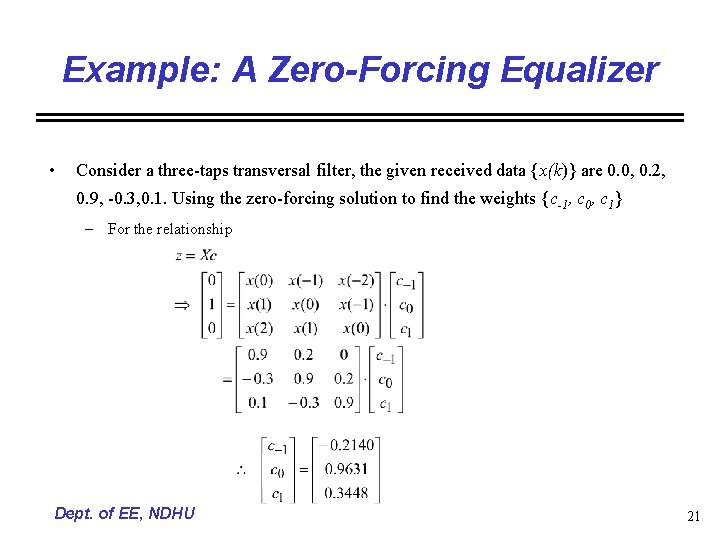 Example: A Zero-Forcing Equalizer • Consider a three-taps transversal filter, the given received data