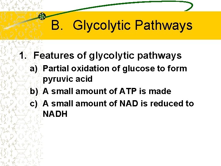 B. Glycolytic Pathways 1. Features of glycolytic pathways a) Partial oxidation of glucose to