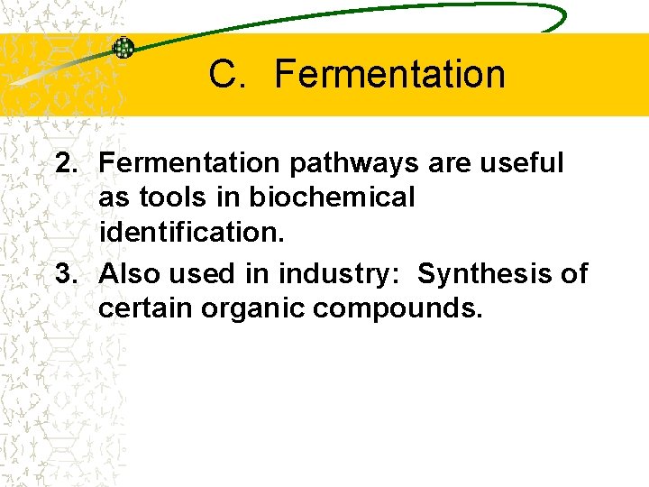 C. Fermentation 2. Fermentation pathways are useful as tools in biochemical identification. 3. Also