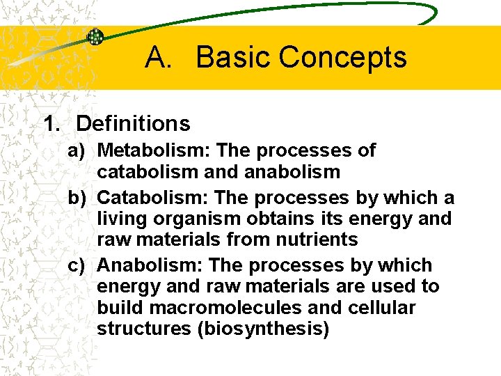 A. Basic Concepts 1. Definitions a) Metabolism: The processes of catabolism and anabolism b)
