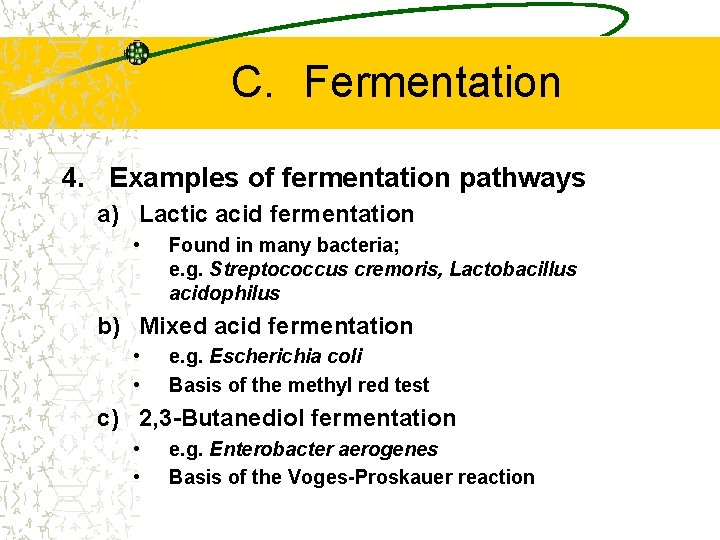 C. Fermentation 4. Examples of fermentation pathways a) Lactic acid fermentation • Found in