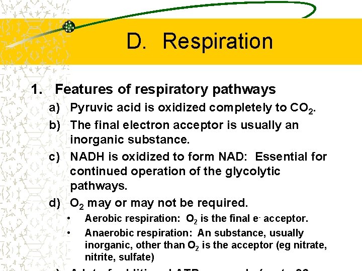 D. Respiration 1. Features of respiratory pathways a) Pyruvic acid is oxidized completely to