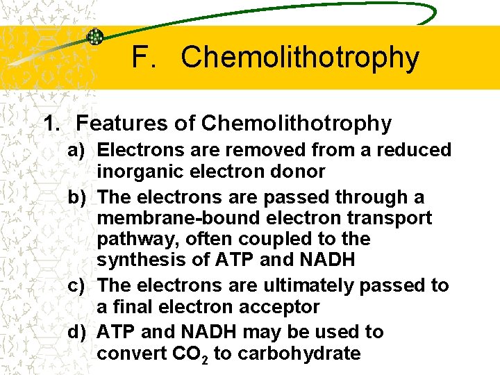 F. Chemolithotrophy 1. Features of Chemolithotrophy a) Electrons are removed from a reduced inorganic
