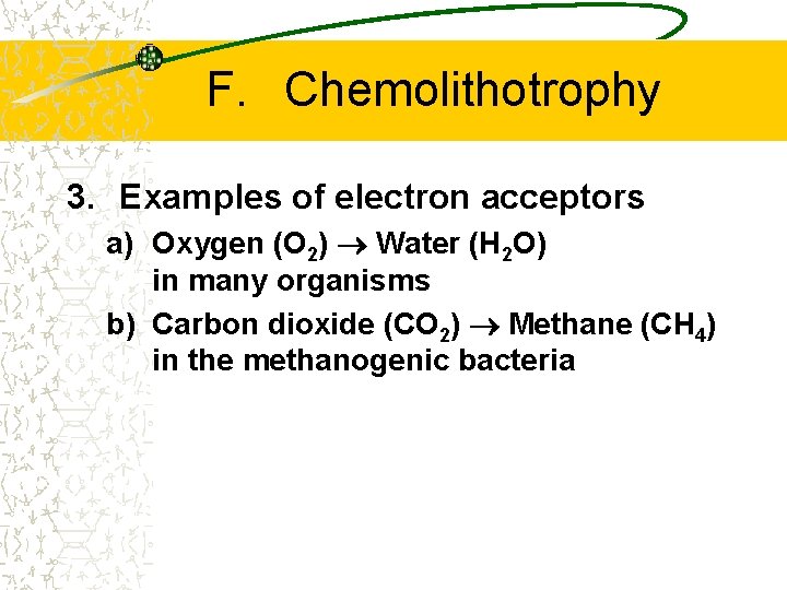 F. Chemolithotrophy 3. Examples of electron acceptors a) Oxygen (O 2) Water (H 2