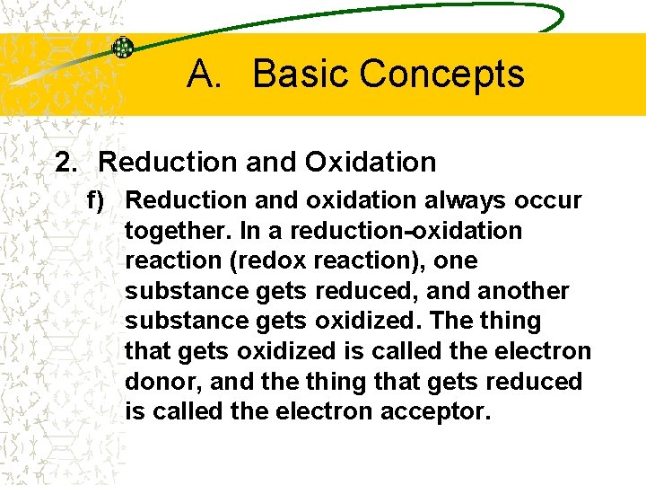 A. Basic Concepts 2. Reduction and Oxidation f) Reduction and oxidation always occur together.
