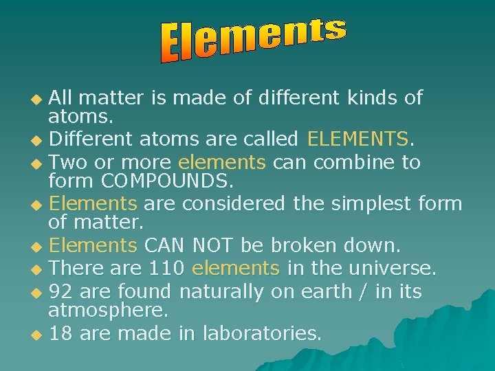 All matter is made of different kinds of atoms. u Different atoms are called