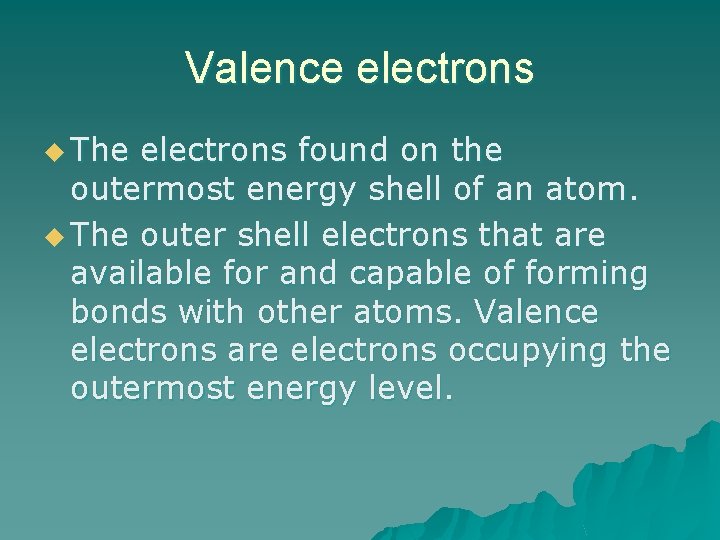Valence electrons u The electrons found on the outermost energy shell of an atom.