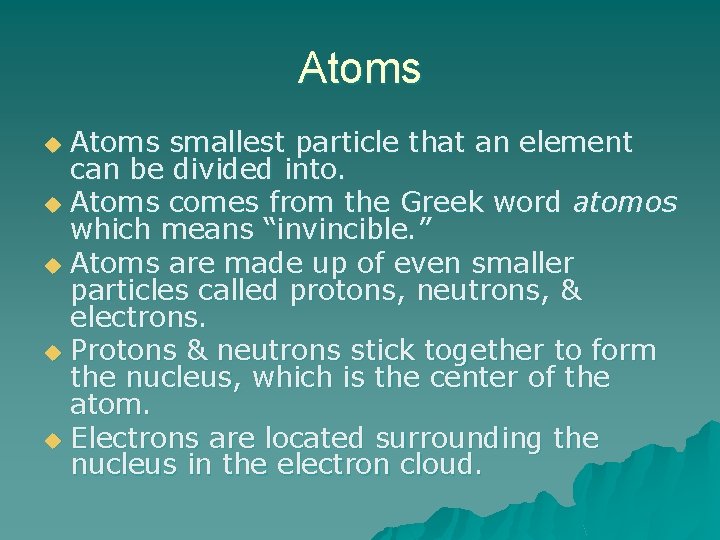 Atoms smallest particle that an element can be divided into. u Atoms comes from