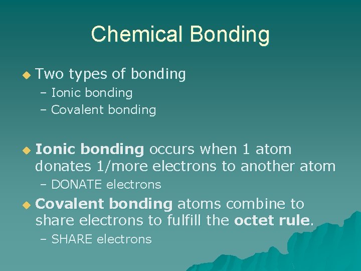 Chemical Bonding u Two types of bonding – Ionic bonding – Covalent bonding u Chemical Bonding u Two types of bonding – Ionic bonding – Covalent bonding u