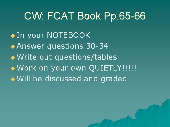 CW: FCAT Book Pp. 65 -66 u In your NOTEBOOK u Answer questions 30 CW: FCAT Book Pp. 65 -66 u In your NOTEBOOK u Answer questions 30